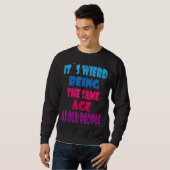 Sweatshirt C'est bizarre d'être le même âge que les Sarcas de (Devant entier)