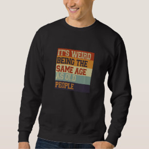 Sweatshirt C'est bizarre d'être le même âge que les Sarcas de