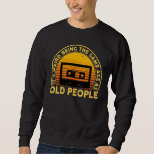 Sweatshirt C'est bizarre d'être le même âge que les vieux Sar