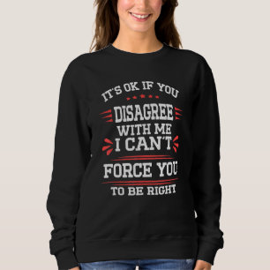 Sweatshirt C'est bon si vous n'êtes pas d'accord avec moi Drô