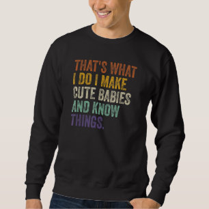 Sweatshirt C'est ce que je fais Je fais de mignons bébés et j