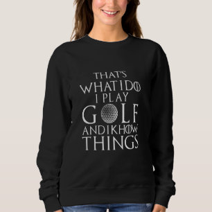 Sweatshirt C'est ce que je fais je joue au golf et je connais