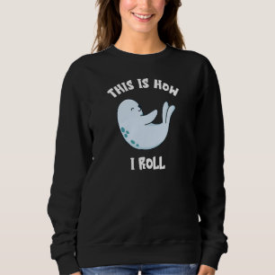 Sweatshirt C'Est Comme Ça Que Je Roule Bébé Phoque Eau Animal