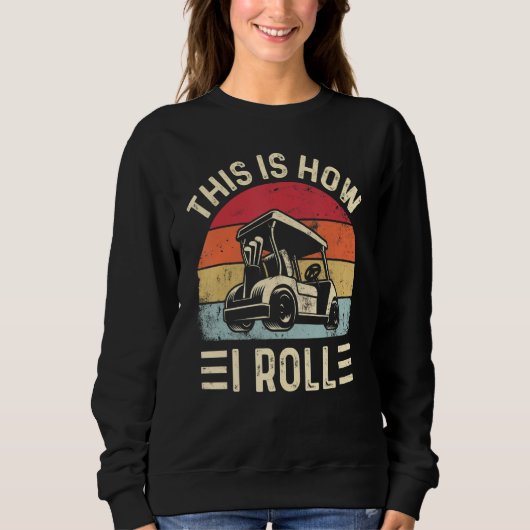 Sweatshirt C'est comme ça que je roule drôle chariot de golf (Devant)