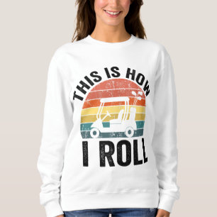 Sweatshirt C'Est Comme Ça Que Je Roule Funny Golf