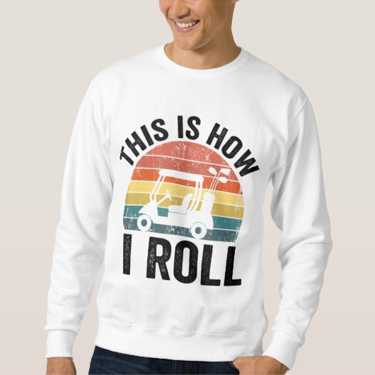 Sweatshirt C'Est Comme Ça Que Je Roule Funny Golf (Devant)