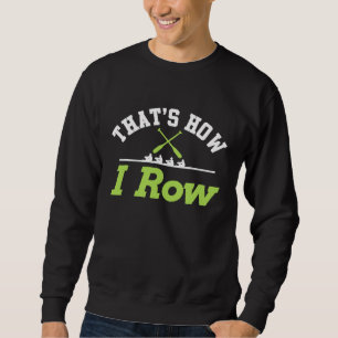 Sweatshirt C'est comment je rame T-shirt d'équipe d'aviron