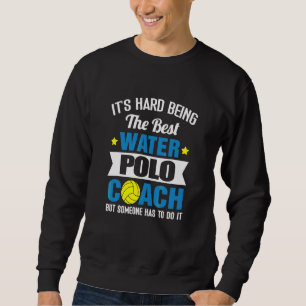 Sweatshirt C'est difficile d'être le meilleur Water Polo Coac