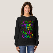 Sweatshirt C'est ma fête d'anniversaire Glow Let's Glow Crazy (Devant entier)
