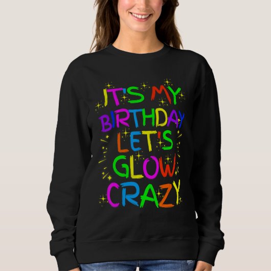 Sweatshirt C'est ma fête d'anniversaire Glow Let's Glow Crazy (Devant)