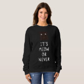 Sweatshirt C'Est Meow Ou Jamais Drôle Chat (Devant entier)