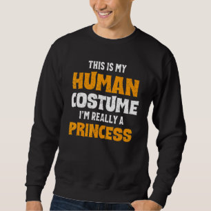 Sweatshirt C'est mon costume humain Je suis vraiment une prin
