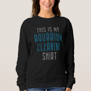 Sweatshirt C'Est Mon Équipe De Nettoyage Aquarium Fish Tank S