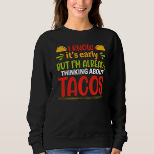 Sweatshirt C'est tôt, mais je pense déjà à Tacos