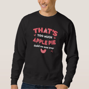 Sweatshirt C'est trop de tarte aux pommes Humour amateur de t