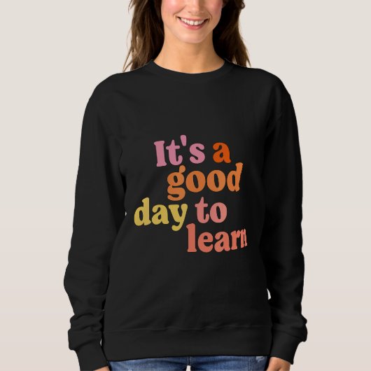 Sweatshirt C'Est Un Bon Jour Pour Apprendre À Apprendre À L'E (Devant)