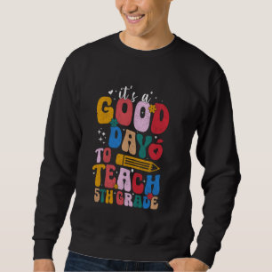 Sweatshirt C'est un bon jour pour enseigner la 5e année de qu