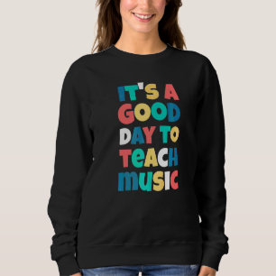 Sweatshirt C'est Un Bon Jour Pour Enseigner La Musique Musiq
