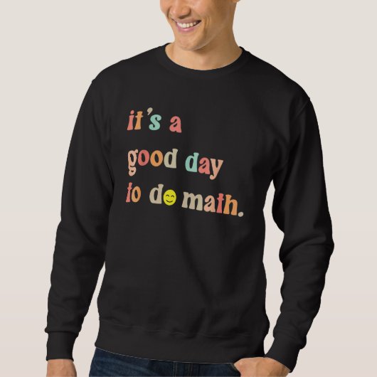 Sweatshirt C'Est Un Bon Jour Pour Faire Les Maths De Retour À (Devant)