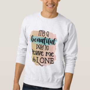 Sweatshirt C'est une belle journée pour me laisser seule T-sh