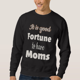 Sweatshirt C'Est Une Bonne Fortune D'Avoir Des Moms