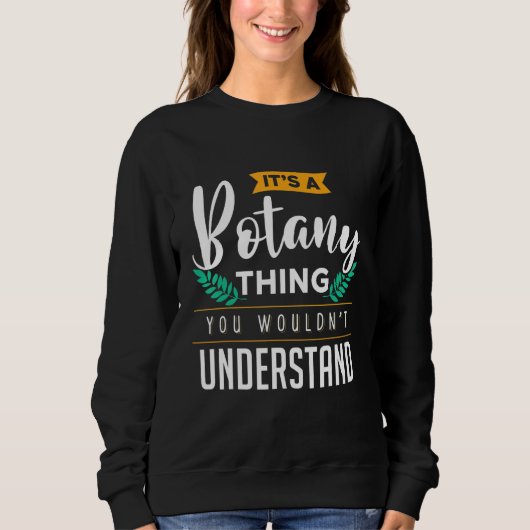 Sweatshirt C'Est Une Chose De Botanique Que Vous Ne Comprendr (Devant)