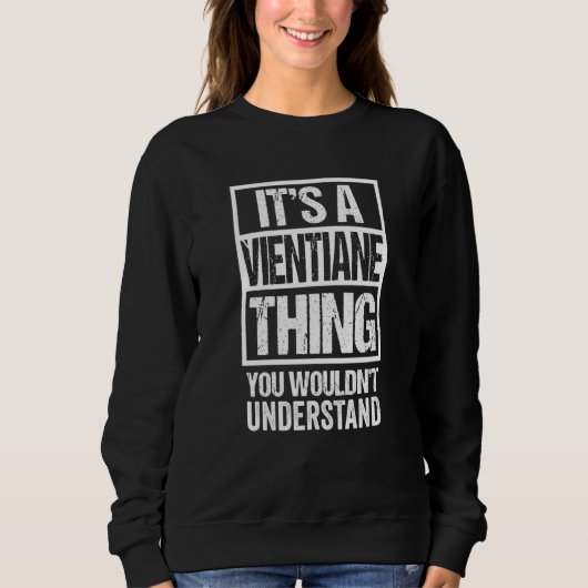 Sweatshirt C'est une chose de Vientiane que vous ne comprendr (Devant)