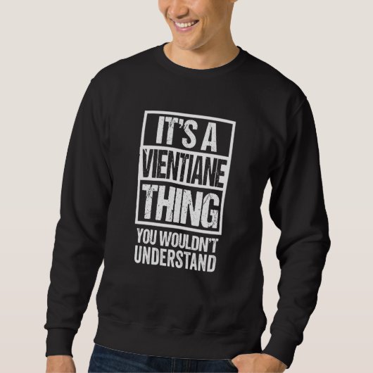 Sweatshirt C'est une chose de Vientiane que vous ne comprendr (Devant)