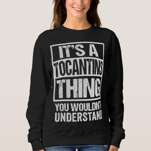 Sweatshirt C'est une chose Tocantins que vous ne comprendriez (Devant)
