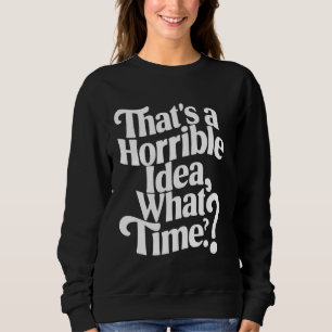 Sweatshirt C'est une idée horrible ce temps amusant Boire Ap