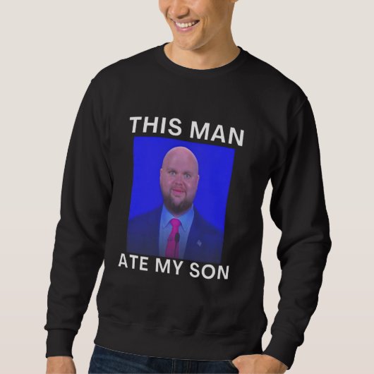 Sweatshirt Cet homme a mangé mon fils Mème drôle Ironique Bêt (Devant)