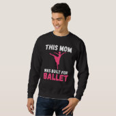 Sweatshirt Cette Maman a été construite pour la danse de ball (Devant entier)