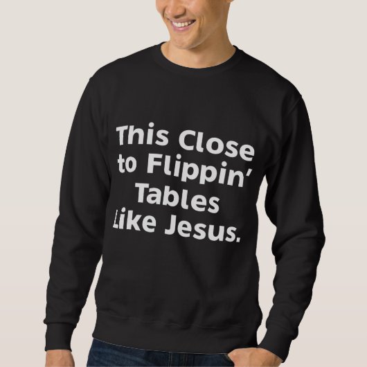 Sweatshirt Cette Proximité Des Tables De Flippin Comme Jésus (Devant)