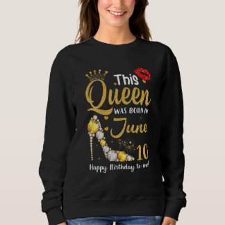 Sweatshirt Cette Reine Est Née En Juin 10 Joyeux Anniversaire