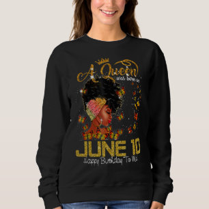 Sweatshirt Cette Reine Est Née En Juin 10 Joyeux Anniversaire