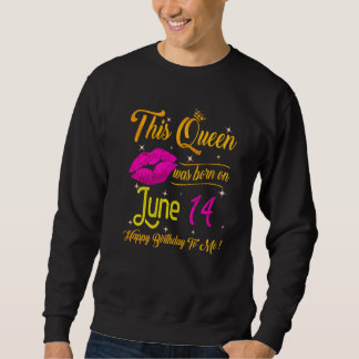 Sweatshirt Cette Reine Est Née En Juin 14 Joyeux Anniversaire