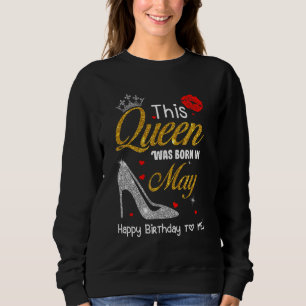 Sweatshirt Cette Reine Est Née En Mai Joyeux Anniversaire Pou