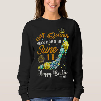 Sweatshirt Cette Reine Est Née Le 11 Juin Joyeux Anniversaire