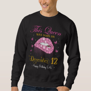 Sweatshirt Cette reine est née le 12 décembre, 12 décembre