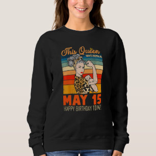 Sweatshirt Cette Reine Est Née Le 15 Mai Joyeux Anniversaire