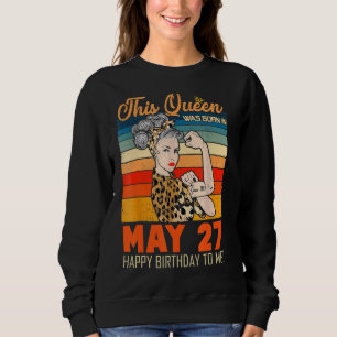 Sweatshirt Cette Reine Est Née Le 27 Mai Joyeux Anniversaire