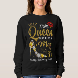 Sweatshirt Cette Reine Est Née Le 31 Mai Joyeux Anniversaire