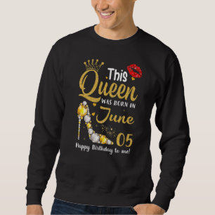 Sweatshirt Cette Reine Est Née Le 5 Juin Joyeux Anniversaire 