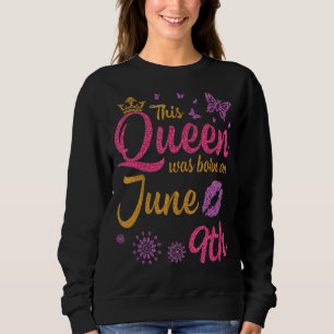 Sweatshirt Cette Reine Est Née Le 9 Juin Joyeux Mon Anniversa