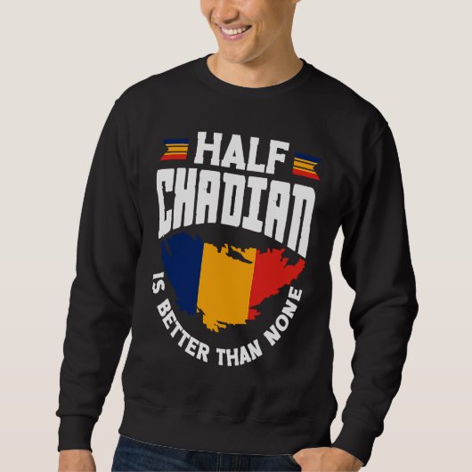 Sweatshirt Chad Chadian Chad Flag Half Chadian Is Better Than (Devant)