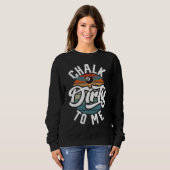 Sweatshirt Chalk Dirty To Me Men's Billiard  Slogan (Devant entier)
