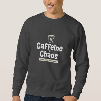 Sweatshirt Chaos + caféine, drôle, sarcastique