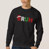 Sweatshirt Chapeau de Noël drôle "BRUH" Santa (Devant)