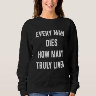 Sweatshirt Chaque homme meurt combien de Fierté Cool Véritabl