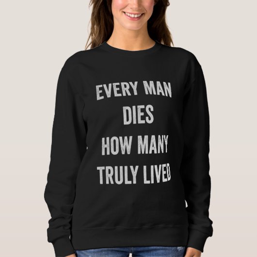 Sweatshirt Chaque homme meurt combien de Fierté Cool Véritabl (Devant)